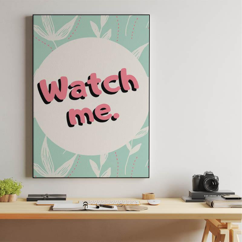 Watch me
