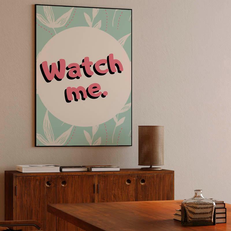 Watch me