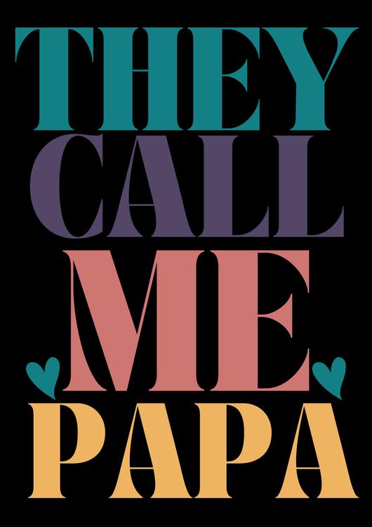 THEY CALL ME PAPA