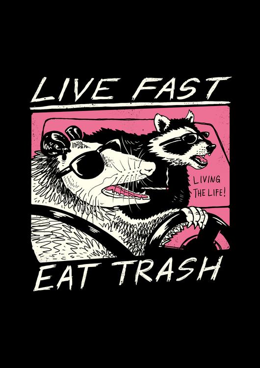 Live Fast, Eat Trash