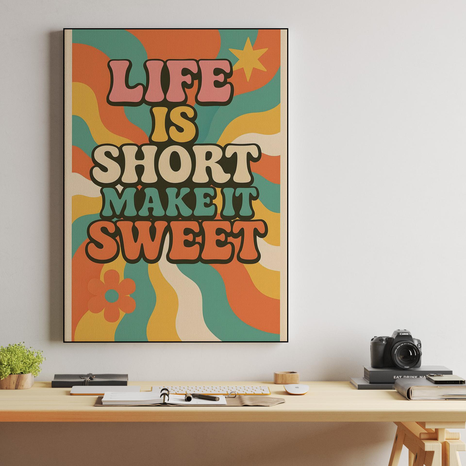Life Is Short Make It Sweet