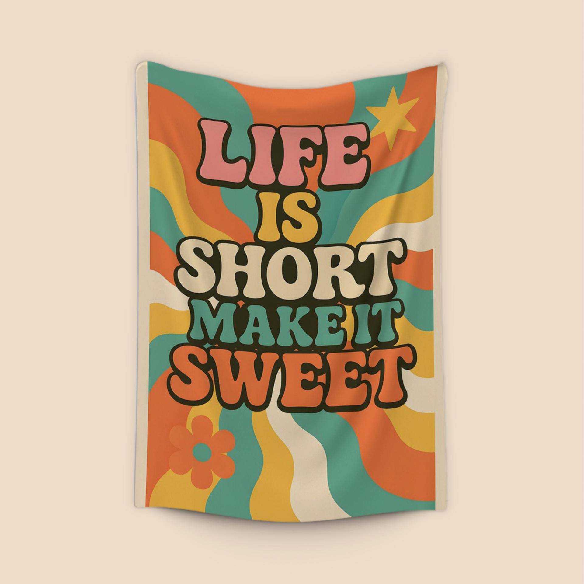 Life Is Short Make It Sweet