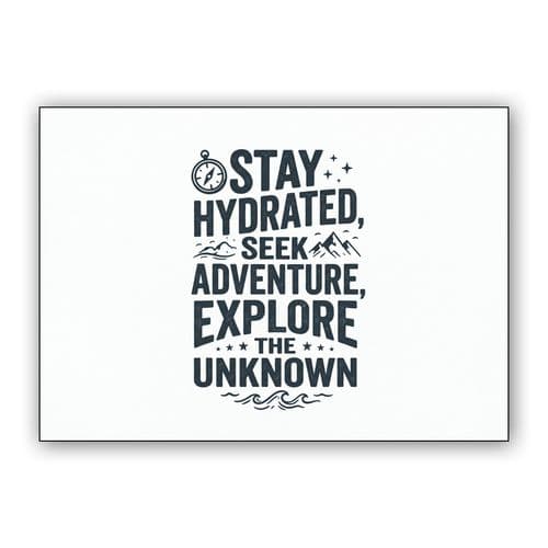 Stay Hydrated Seek Adventure Explore the Unknown Typography wall art poster