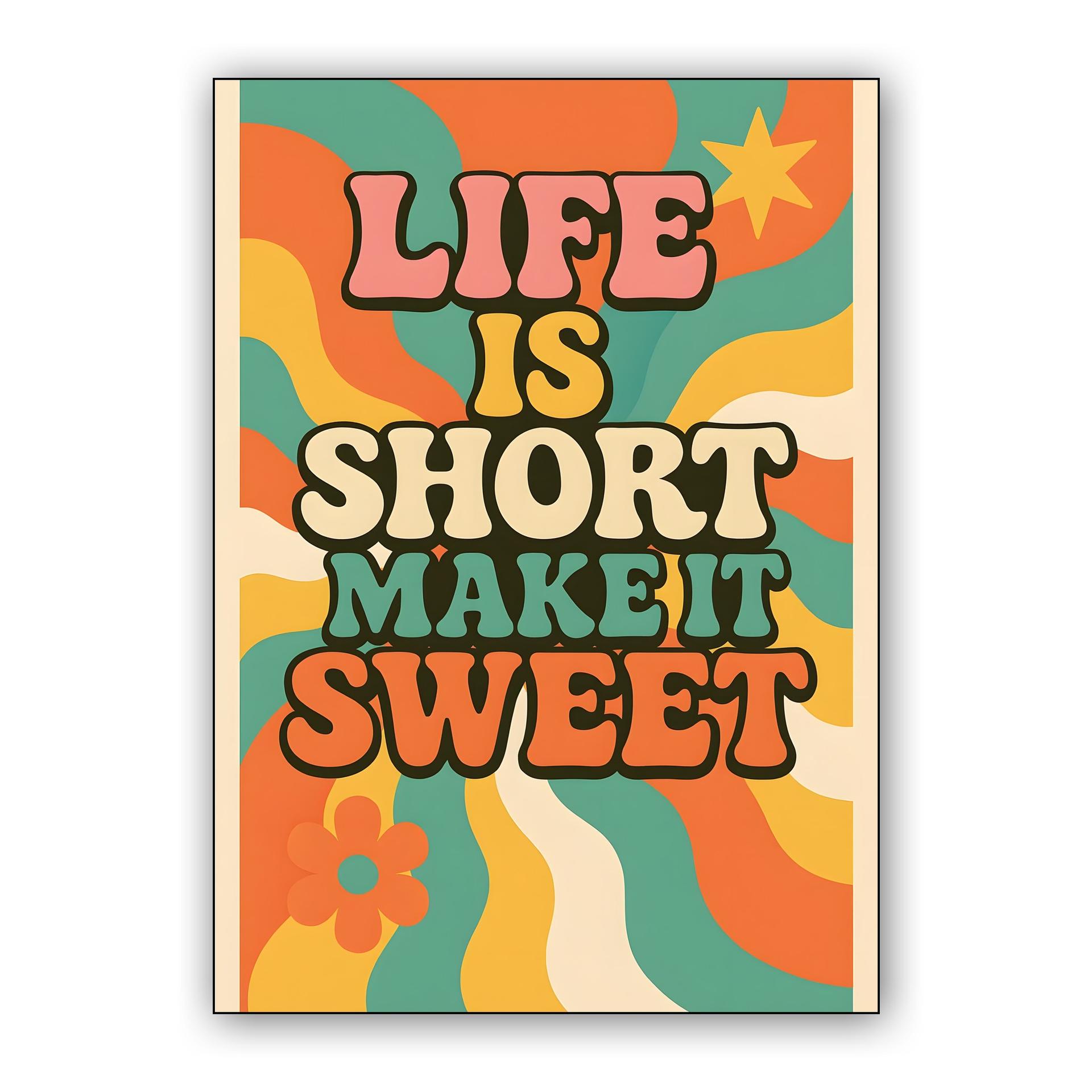 Life Is Short Make It Sweet